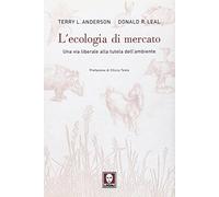 L'ecologia di mercato. Una via liberale alla tutela dell'ambiente - [Lindau]