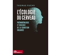 L'écologie du cerveau: Phénoménologie et biologie de la cognition incarnée