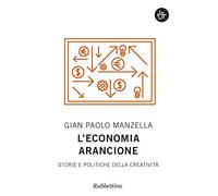 L'economia arancione. Storie e politiche della creatività