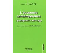 L'economia contemporanea. I protagonisti e altri saggi - Caffè Federico