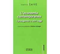 L'economia contemporanea. I protagonisti e altri saggi [Sep 10, 2013] Caffè, Fed