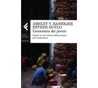 L'economia dei poveri. Capire la vera natura della povertà per co