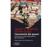 L'economia dei poveri. Capire la vera natura della povertà per combatterla