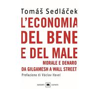 L'economia del bene e del male. Morale e denaro da Gilgamesh a Wall Street