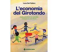 L' economia del girotondo. Dalla plastica ai satelliti: il futuro è dei rifiuti