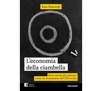 L'economia della ciambella. Sette mosse per pensare come un economista del XXI secolo. Nuova ediz.
