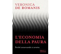 L'ECONOMIA DELLA PAURA . PERCHE' CONSERVANDO SI ARRETRA - DE ROMANIS VERONICA -