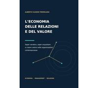 L'ECONOMIA DELLE RELAZIONI E DEL VALORE: Saper vendere, saper acquistare e creare valore nelle organizzazioni contemporanee
