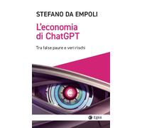 L'economia di ChatGPT. Tra false paure e veri rischi - Da Empoli Stefano