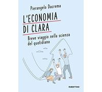 L' economia di Clara. Breve viaggio nella scienza del quotidiano