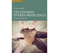 L' economia di papa Francesco. Un patto per la vita