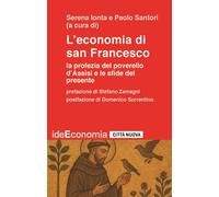 L'economia di san Francesco. La profezia del poverello d'Assisi e
