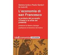 L'economia di san Francesco. La profezia del poverello d'Assisi e le sfide del presente