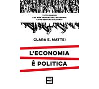 L'economia è politica [Paperback] [Nov 07, 2023] Mattei, Clara E.
