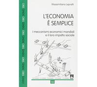L'economia è semplice. I meccanismi economici mondiali e il loro impatto sociale