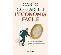 L'economia facile. Risposte semplici per capire il mondo