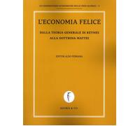 L'Economia Felice. Dalla Teoria Generale di Keynes alla Dottrina Mattei