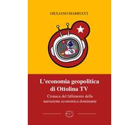 L'economia geopolitica di Ottolina Tv. Cronaca del fallimento della narrazione e