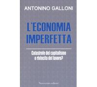 L'economia imperfetta. Catastrofe del capitalismo o rivincita del