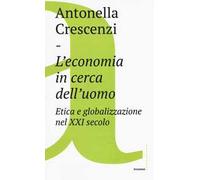 L'economia in cerca dell'uomo. Etica e globalizzazione nel XXI secolo