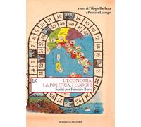 L'economia, la politica e i luoghi. Scritti per Fabrizio Barca - Barbera F...