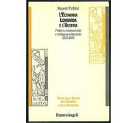 L'economia lombarda e l'Austria. Politica commerciale e sviluppo industriale 1815-1859