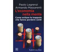 L'economia nella mente. Come evitare le trappole che fanno perdere soldi