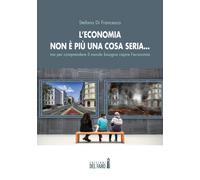 L'economia non è più una cosa seria... ma per comprendere il mondo bisogna...