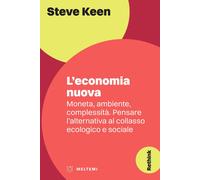 L'economia nuova. Moneta, ambiente, complessità. Pensare l'alternativa al collas