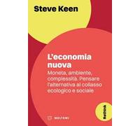L'economia nuova. Moneta, ambiente, complessità. Pensare l'alternativa al ...