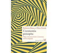 L' economia percepita. Dati, comunicazione e consenso nell'era digitale