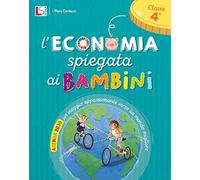 L'economia spiegata ai bambini. Per la 4 ͣ classe elementare