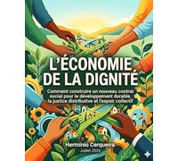 L'ÉCONOMIE DE LA DIGNITÉ: Comment construire un nouveau contrat social pour un développement durable, une justice distributive et un espoir collectif ?