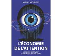 L'Économie de l'Attention: Comment Reprendre le Contrôle de Votre Esprit