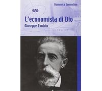 L'economista di Dio. Giuseppe Toniolo - Sorrentino Domenico