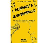 L'economista in un bordello. Una pratica guida per imparare a gestire i pericoli della vita