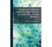 Leçons de clinique thÃ(c)rapeutique sur les maladies du système nerveux