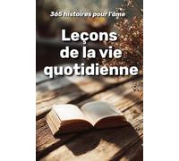 Leçons de la vie quotidienne : 365 histoires pour l’âme