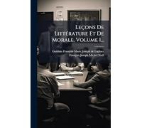 Leçons De LittÃ(c)rature Et De Morale, Volume 1...