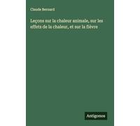 Leçons sur la chaleur animale, sur les effets de la chaleur, et sur la fièvre