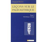 Leçons sur le paléolithique: Tome 2, Le paléolithique en Europe