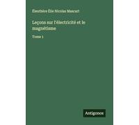 Leçons sur l'électricité et le magnétisme: Tome 1
