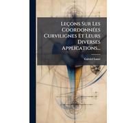 Leçons Sur Les CoordonnÃ(c)es Curvilignes Et Leurs Diverses Applications...