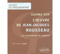 Leçons sur l'œuvre de Jean-Jacques Rousseau. Les fondements du système