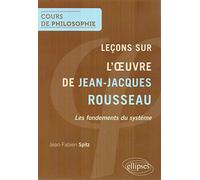 Leçons sur l'œuvre de Jean-Jacques Rousseau. Les fondements du système