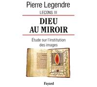 Leçons: Tome 3, Dieu au miroir : étude sur l'institution des images