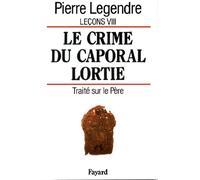 Leçons: Tome 8, Le crime du caporal Lortie : traité sur le Père