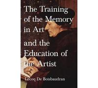 Lecoq De Boisba The Training of the Memory in Art and the Education (Tascabile)