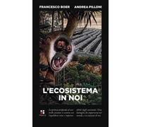L'ECOSISTEMA IN NOI - BOER FRANCESCO, PILLONI ANDREA - Piano B