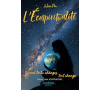 L'Ecospiritualité: Quand toi tu changes, tout change